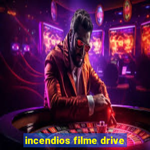 incendios filme drive